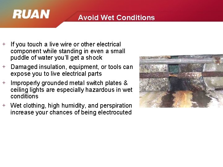 Avoid Wet Conditions + If you touch a live wire or other electrical component Avoid Wet Conditions + If you touch a live wire or other electrical component