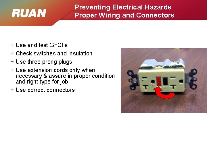 Preventing Electrical Hazards Proper Wiring and Connectors Use and test GFCI’s Check switches and