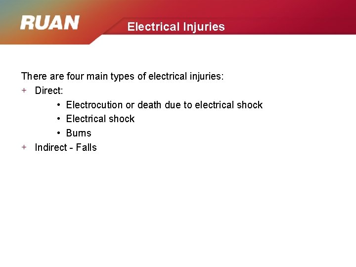 Electrical Injuries There are four main types of electrical injuries: + Direct: • Electrocution