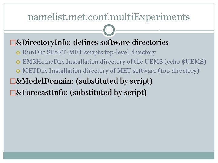 namelist. met. conf. multi. Experiments �&Directory. Info: defines software directories Run. Dir: SPo. RT-MET namelist. met. conf. multi. Experiments �&Directory. Info: defines software directories Run. Dir: SPo. RT-MET
