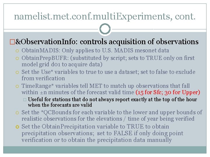 namelist. met. conf. multi. Experiments, cont. �&Observation. Info: controls acquisition of observations Obtain. MADIS: namelist. met. conf. multi. Experiments, cont. �&Observation. Info: controls acquisition of observations Obtain. MADIS: