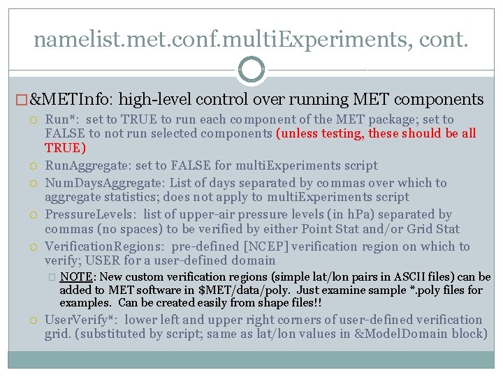 namelist. met. conf. multi. Experiments, cont. � &METInfo: high-level control over running MET components namelist. met. conf. multi. Experiments, cont. � &METInfo: high-level control over running MET components