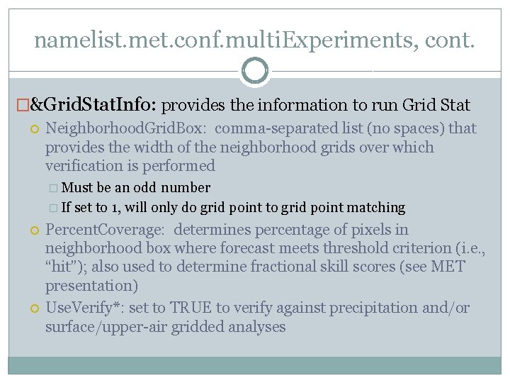 namelist. met. conf. multi. Experiments, cont. �&Grid. Stat. Info: provides the information to run namelist. met. conf. multi. Experiments, cont. �&Grid. Stat. Info: provides the information to run