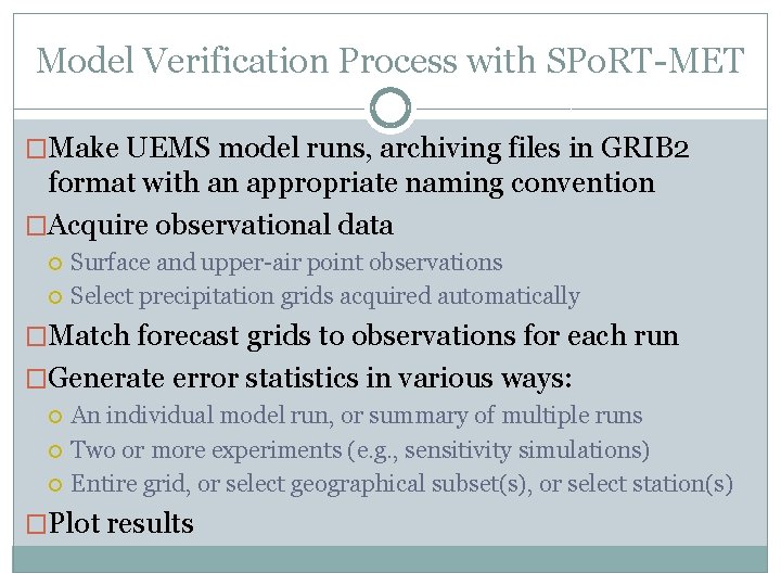 Model Verification Process with SPo. RT-MET �Make UEMS model runs, archiving files in GRIB Model Verification Process with SPo. RT-MET �Make UEMS model runs, archiving files in GRIB
