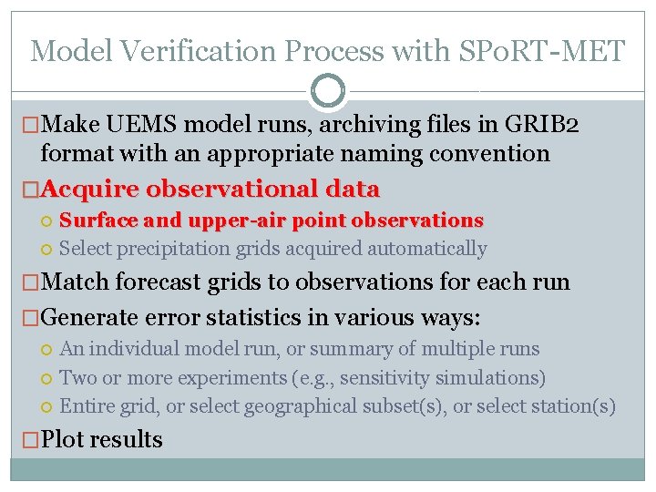 Model Verification Process with SPo. RT-MET �Make UEMS model runs, archiving files in GRIB Model Verification Process with SPo. RT-MET �Make UEMS model runs, archiving files in GRIB