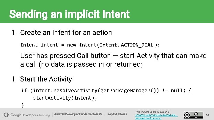 Sending an implicit Intent 1. Create an Intent for an action Intent intent =