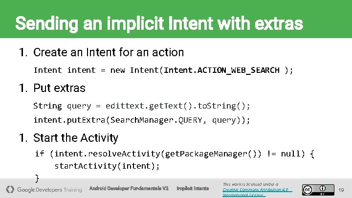 Sending an implicit Intent with extras 1. Create an Intent for an action Intent