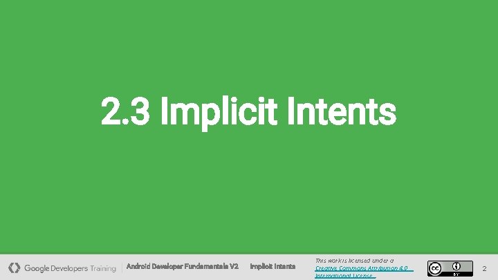 2. 3 Implicit Intents Android Developer Fundamentals V 2 Implicit Intents This work is