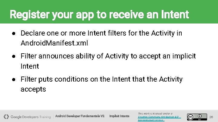 Register your app to receive an Intent ● Declare one or more Intent filters