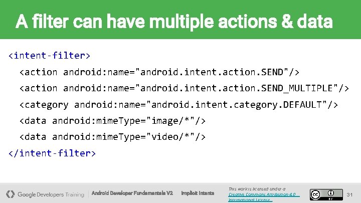 A filter can have multiple actions & data <intent-filter> <action android: name="android. intent. action.