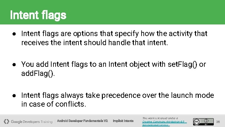 Intent flags ● Intent flags are options that specify how the activity that receives