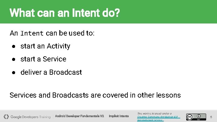 What can an Intent do? An Intent can be used to: ● start an