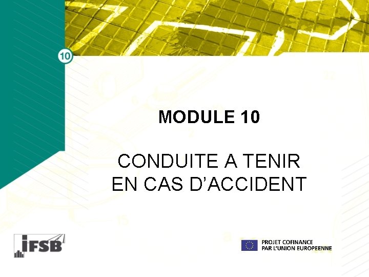 MODULE 10 CONDUITE A TENIR EN CAS D’ACCIDENT MODULE 10 CONDUITE A TENIR EN CAS D’ACCIDENT