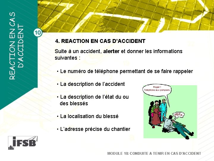 REACTION EN CAS D’ACCIDENT 4. REACTION EN CAS D’ACCIDENT Suite à un accident, alerter REACTION EN CAS D’ACCIDENT 4. REACTION EN CAS D’ACCIDENT Suite à un accident, alerter