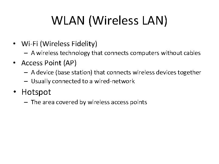 WLAN (Wireless LAN) • Wi-Fi (Wireless Fidelity) – A wireless technology that connects computers