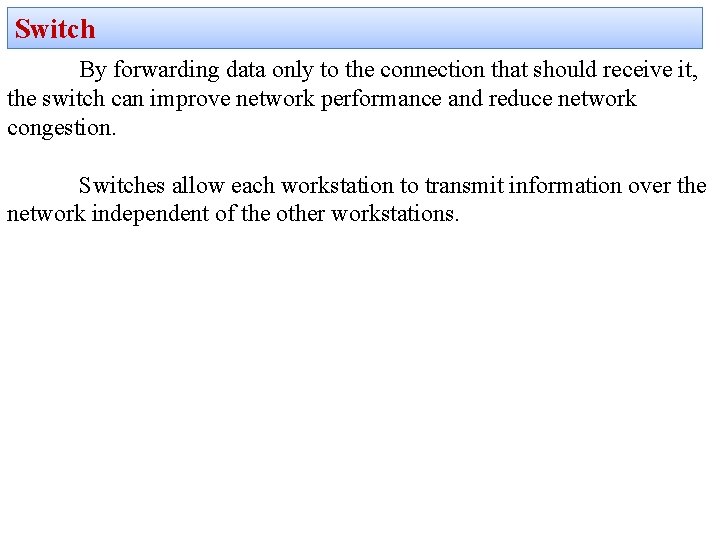 Switch By forwarding data only to the connection that should receive it, the switch