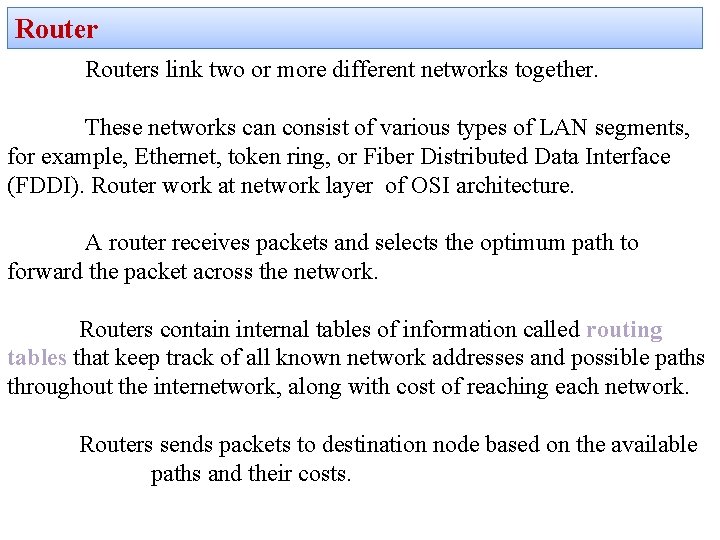 Routers link two or more different networks together. These networks can consist of various