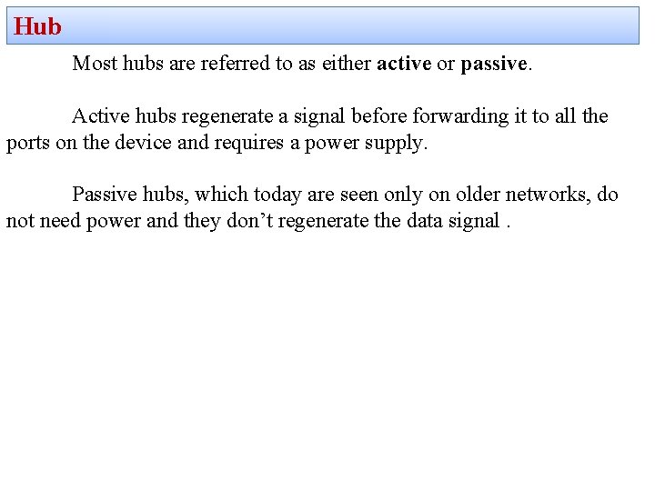 Hub Most hubs are referred to as either active or passive. Active hubs regenerate