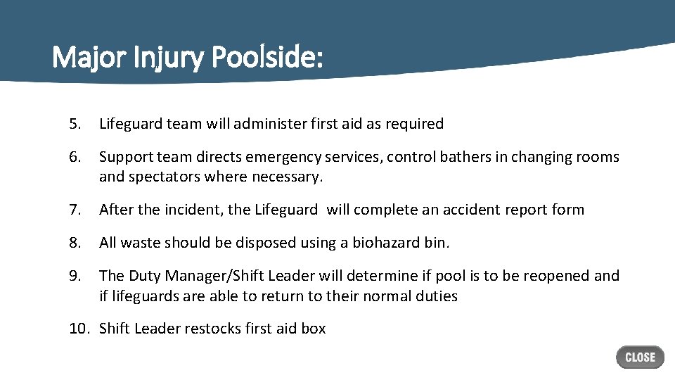 Major Injury Poolside: 5. Lifeguard team will administer first aid as required 6. Support