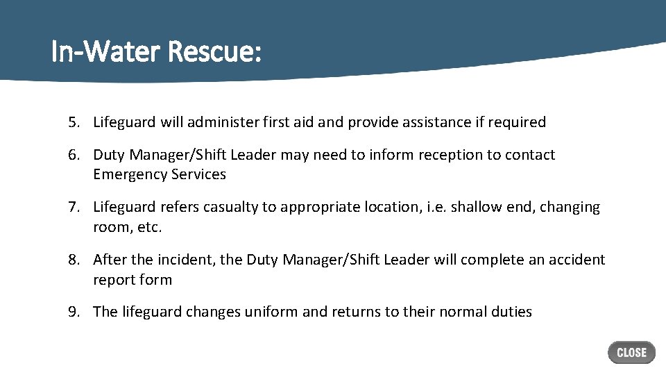 In-Water Rescue: 5. Lifeguard will administer first aid and provide assistance if required 6.
