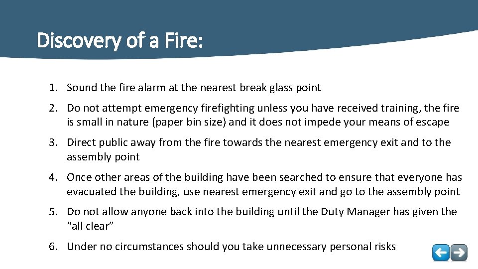 Discovery of a Fire: 1. Sound the fire alarm at the nearest break glass
