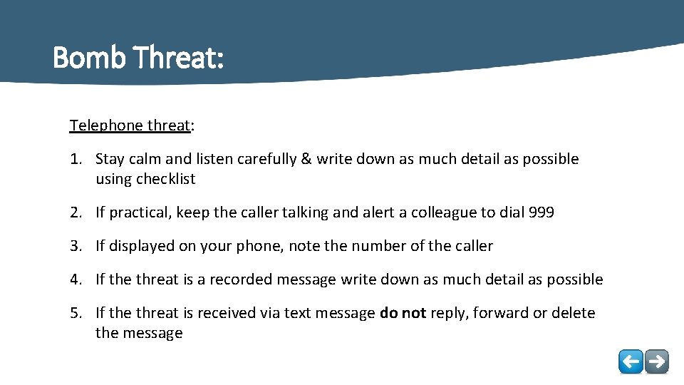 Bomb Threat: Telephone threat: 1. Stay calm and listen carefully & write down as