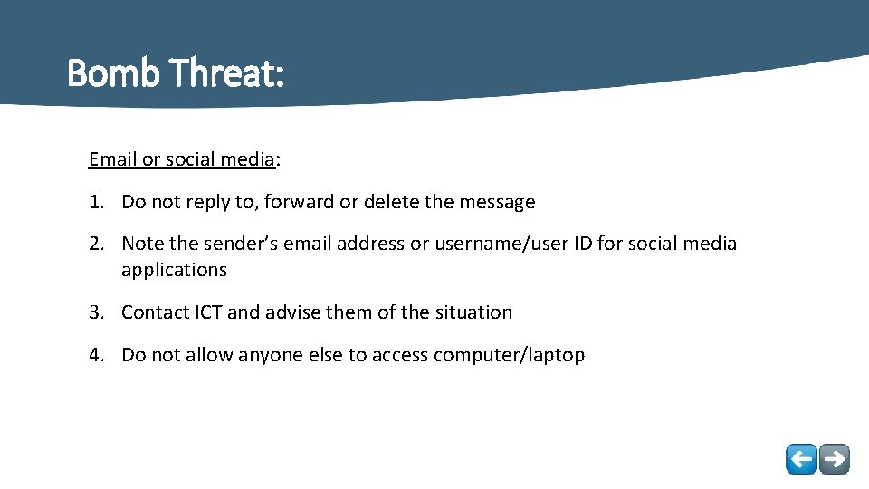 Bomb Threat: Email or social media: 1. Do not reply to, forward or delete