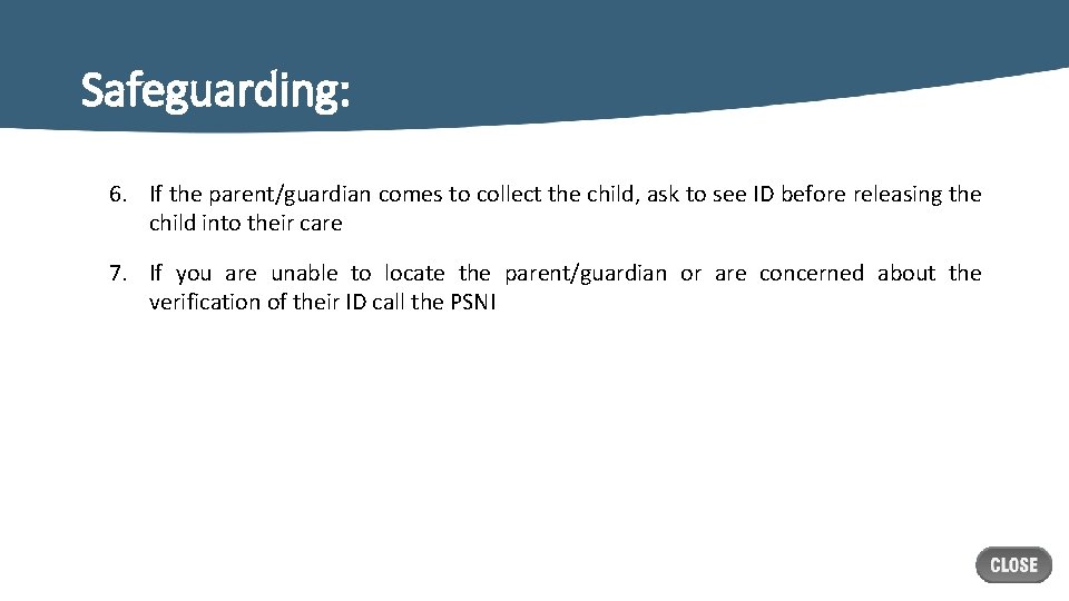 Safeguarding: 6. If the parent/guardian comes to collect the child, ask to see ID