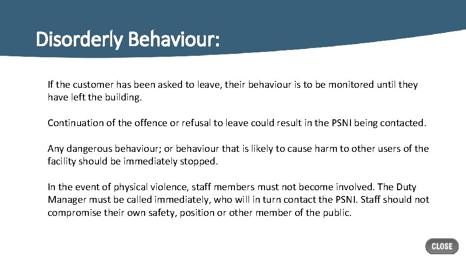 Disorderly Behaviour: If the customer has been asked to leave, their behaviour is to