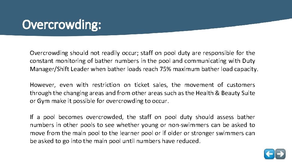 Overcrowding: Overcrowding should not readily occur; staff on pool duty are responsible for the