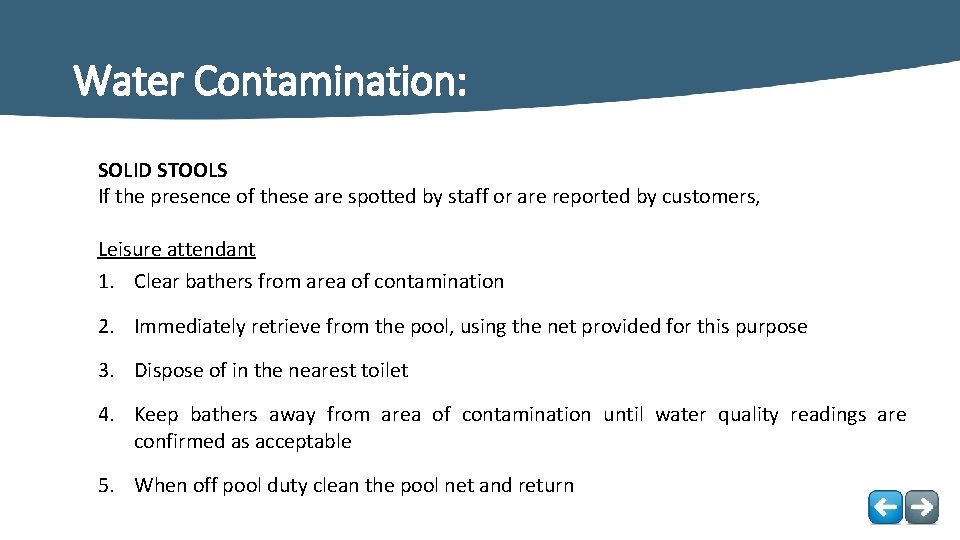 Water Contamination: SOLID STOOLS If the presence of these are spotted by staff or