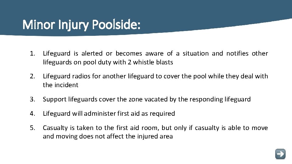 Minor Injury Poolside: 1. Lifeguard is alerted or becomes aware of a situation and