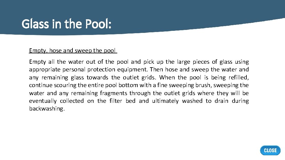 Glass in the Pool: Empty, hose and sweep the pool Empty all the water