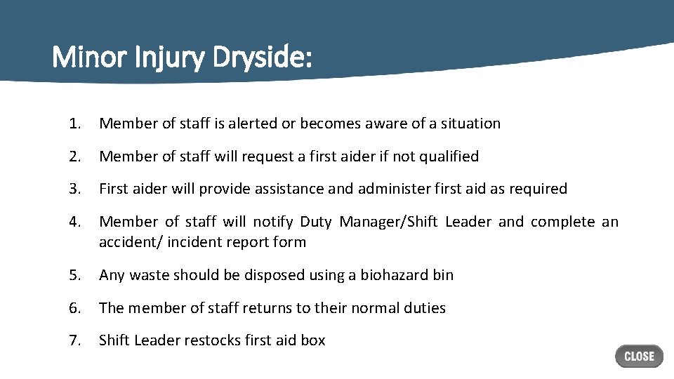 Minor Injury Dryside: 1. Member of staff is alerted or becomes aware of a
