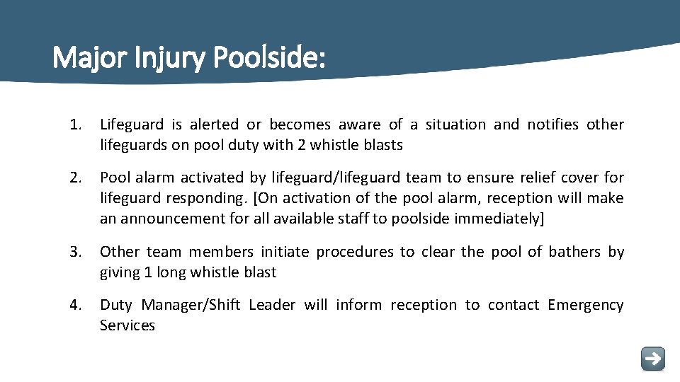 Major Injury Poolside: 1. Lifeguard is alerted or becomes aware of a situation and