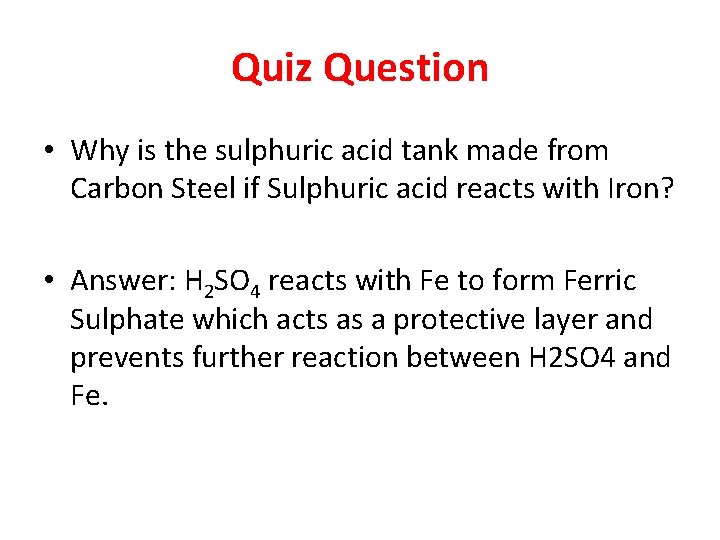 Quiz Question • Why is the sulphuric acid tank made from Carbon Steel if