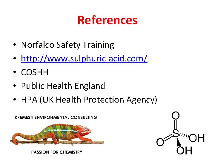References • • • Norfalco Safety Training http: //www. sulphuric-acid. com/ COSHH Public Health