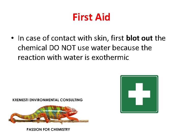 First Aid • In case of contact with skin, first blot out the chemical