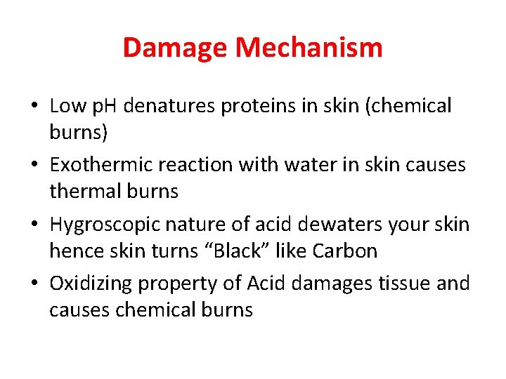 Damage Mechanism • Low p. H denatures proteins in skin (chemical burns) • Exothermic