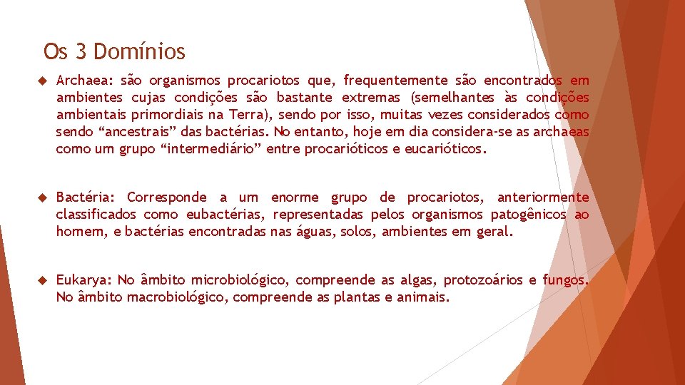 Os 3 Domínios Archaea: são organismos procariotos que, frequentemente são encontrados em ambientes cujas