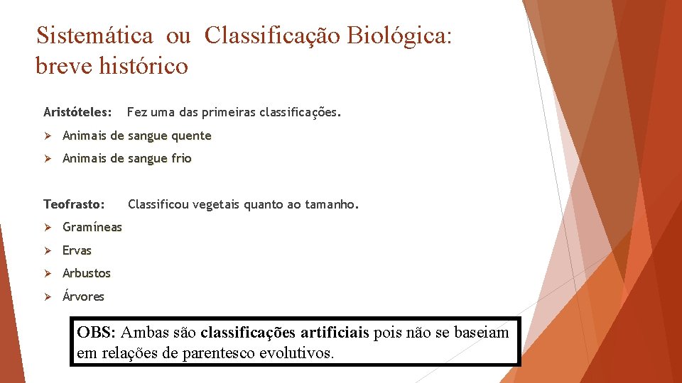 Sistemática ou Classificação Biológica: breve histórico Aristóteles: Fez uma das primeiras classificações. Ø Animais