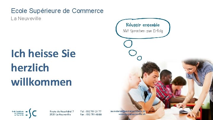 Ecole Supérieure de Commerce La Neuveville Ich heisse Sie herzlich willkommen Route de Neuchâtel Ecole Supérieure de Commerce La Neuveville Ich heisse Sie herzlich willkommen Route de Neuchâtel