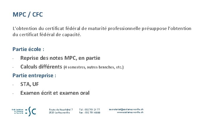 MPC / CFC L’obtention du certificat fédéral de maturité professionnelle présuppose l’obtention du certificat MPC / CFC L’obtention du certificat fédéral de maturité professionnelle présuppose l’obtention du certificat