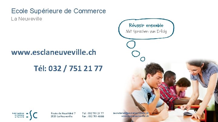 Ecole Supérieure de Commerce La Neuveville www. esclaneuveville. ch Tél: 032 / 751 21 Ecole Supérieure de Commerce La Neuveville www. esclaneuveville. ch Tél: 032 / 751 21