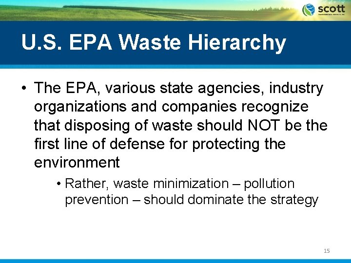 U. S. EPA Waste Hierarchy • The EPA, various state agencies, industry organizations and