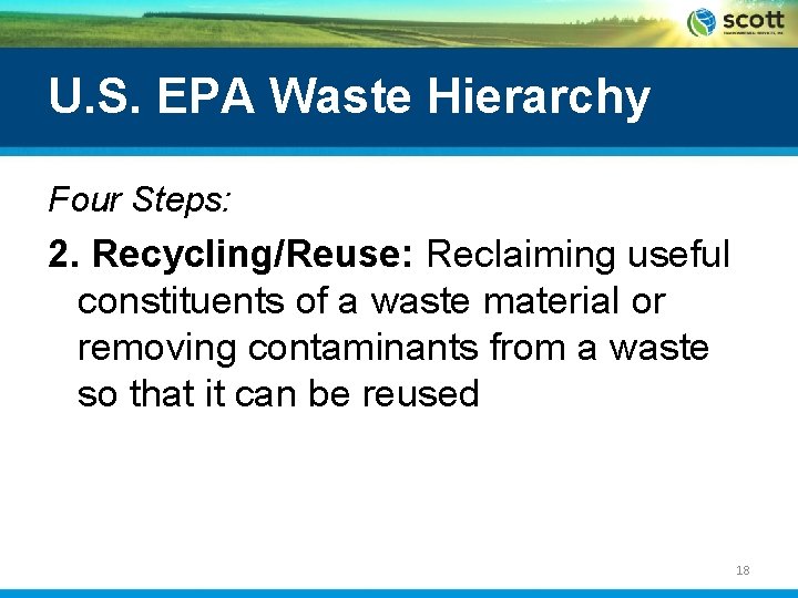 U. S. EPA Waste Hierarchy Four Steps: 2. Recycling/Reuse: Reclaiming useful constituents of a