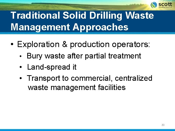 Traditional Solid Drilling Waste Management Approaches • Exploration & production operators: • Bury waste