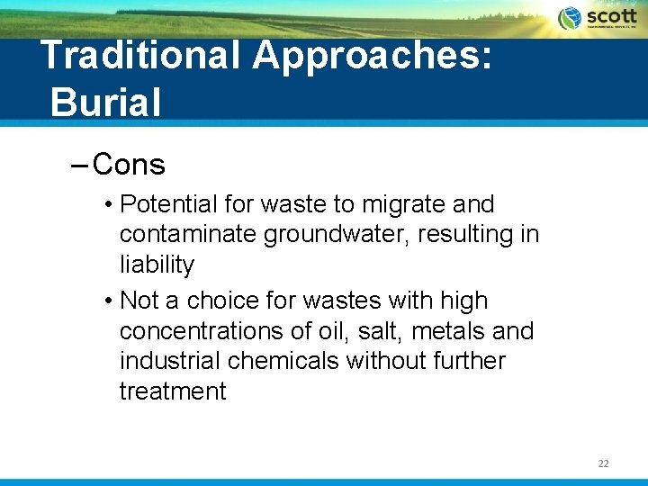 Traditional Approaches: Burial – Cons • Potential for waste to migrate and contaminate groundwater,