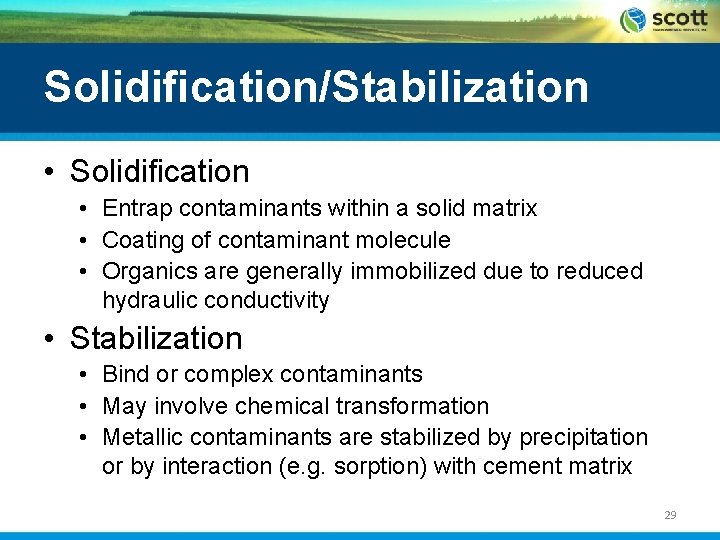 Solidification/Stabilization • Solidification • Entrap contaminants within a solid matrix • Coating of contaminant