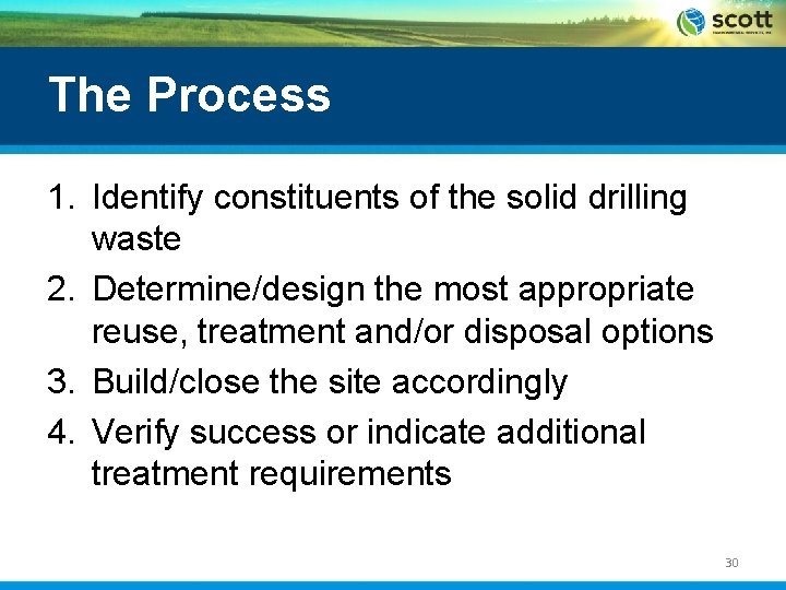 The Process 1. Identify constituents of the solid drilling waste 2. Determine/design the most